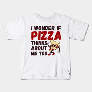 I Wonder If Pizza Thinks About Me Too funny pizza Kids T-Shirt